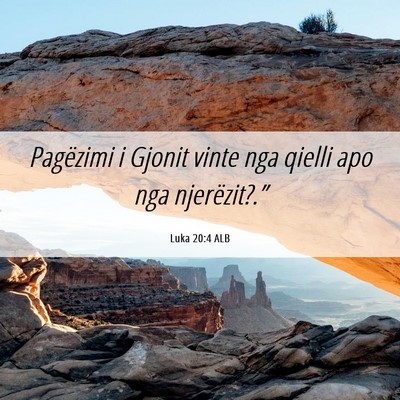Picture 06 - Luka 20:4 ALB - Pagëzimi i Gjonit vinte nga qielli apo nga - Bible Verse Picture