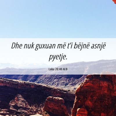 Picture 06 - Luka 20:40 ALB - Dhe nuk guxuan më t’i bëjnë asnjë - Bible Verse Picture