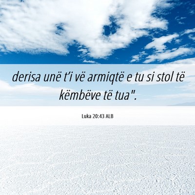 Picture 06 - Luka 20:43 ALB - derisa unë t’i vë armiqtë e tu si stol të - Bible Verse Picture