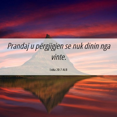 Picture 06 - Luka 20:7 ALB - Prandaj u përgjigjen se nuk dinin nga - Bible Verse Picture