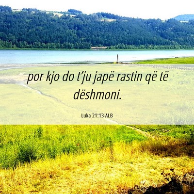 Picture 06 - Luka 21:13 ALB - por kjo do t’ju japë rastin që të - Bible Verse Picture