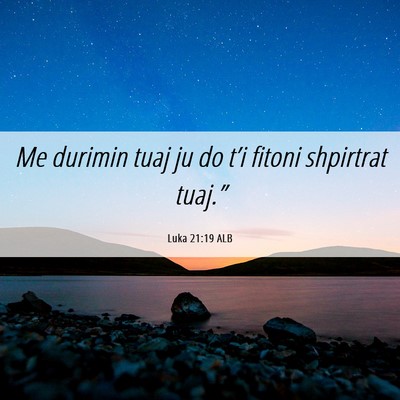 Picture 06 - Luka 21:19 ALB - Me durimin tuaj ju do t’i fitoni shpirtrat - Bible Verse Picture