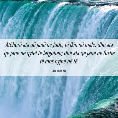 Picture 06 - Luka 21:21 ALB - Atëherë ata që janë në Jude, të ikin në - Bible Verse Picture