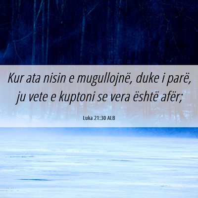 Picture 06 - Luka 21:30 ALB - Kur ata nisin e mugullojnë, duke i parë, ju - Bible Verse Picture
