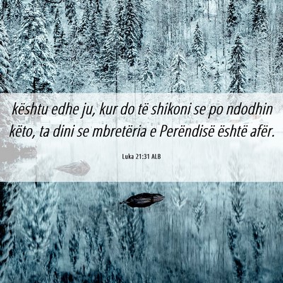 Picture 06 - Luka 21:31 ALB - kështu edhe ju, kur do të shikoni se po ndodhin - Bible Verse Picture