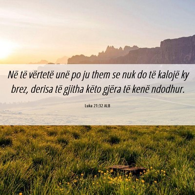 Picture 06 - Luka 21:32 ALB - Në të vërtetë unë po ju them se nuk do të - Bible Verse Picture