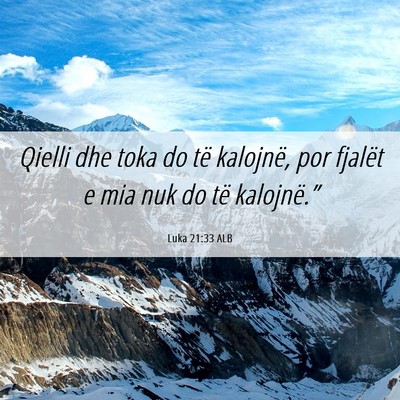Picture 06 - Luka 21:33 ALB - Qielli dhe toka do të kalojnë, por fjalët e - Bible Verse Picture