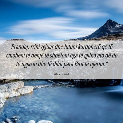 Picture 06 - Luka 21:36 ALB - Prandaj, rrini zgjuar dhe lutuni kurdoherë që - Bible Verse Picture