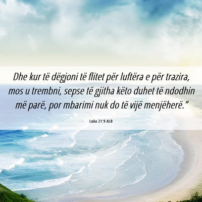 Picture 06 - Luka 21:9 ALB - Dhe kur të dëgjoni të flitet për luftëra e - Bible Verse Picture