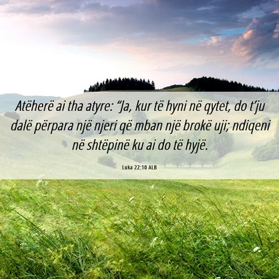 Picture 06 - Luka 22:10 ALB - Atëherë ai tha atyre: “Ja, kur të hyni në - Bible Verse Picture