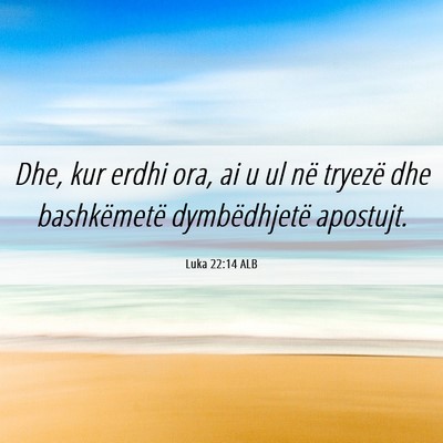 Picture 06 - Luka 22:14 ALB - Dhe, kur erdhi ora, ai u ul në tryezë dhe - Bible Verse Picture