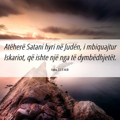 Picture 06 - Luka 22:3 ALB - Atëherë Satani hyri në Judën, i mbiquajtur - Bible Verse Picture