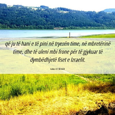 Picture 06 - Luka 22:30 ALB - që ju të hani e të pini në tryezën time, në - Bible Verse Picture