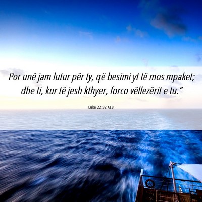 Picture 06 - Luka 22:32 ALB - Por unë jam lutur për ty, që besimi yt të mos - Bible Verse Picture