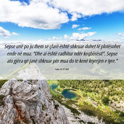 Picture 06 - Luka 22:37 ALB - Sepse unë po ju them se çfarë është shkruar - Bible Verse Picture