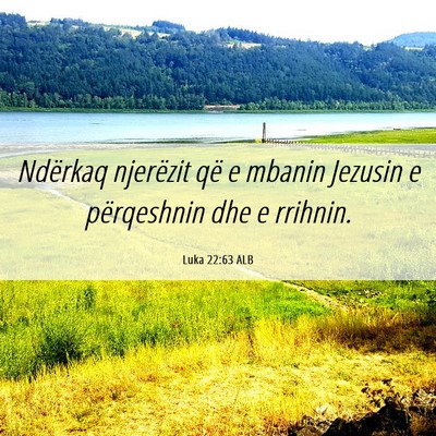 Picture 06 - Luka 22:63 ALB - Ndërkaq njerëzit që e mbanin Jezusin e - Bible Verse Picture