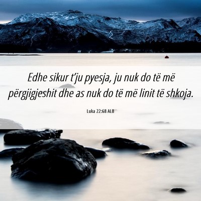 Picture 06 - Luka 22:68 ALB - Edhe sikur t’ju pyesja, ju nuk do të më - Bible Verse Picture