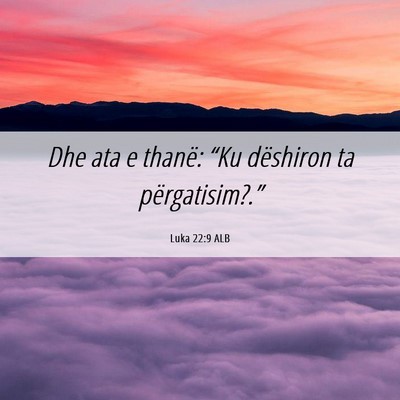 Picture 06 - Luka 22:9 ALB - Dhe ata e thanë: “Ku dëshiron ta - Bible Verse Picture