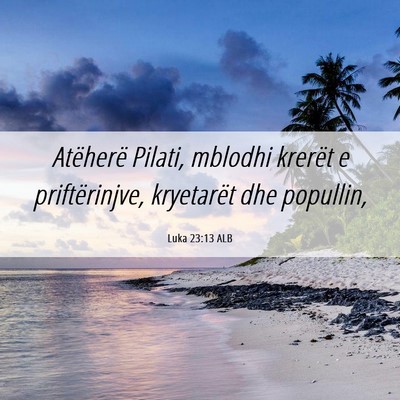 Picture 06 - Luka 23:13 ALB - Atëherë Pilati, mblodhi krerët e - Bible Verse Picture