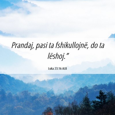 Picture 06 - Luka 23:16 ALB - Prandaj, pasi ta fshikullojnë, do ta - Bible Verse Picture