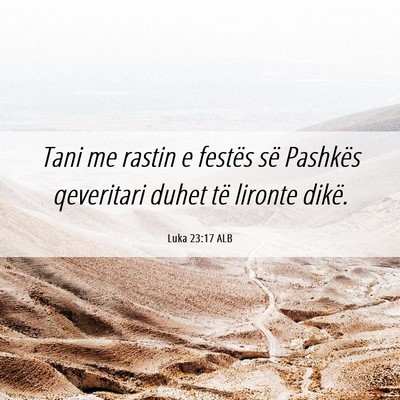 Picture 06 - Luka 23:17 ALB - Tani me rastin e festës së Pashkës qeveritari - Bible Verse Picture