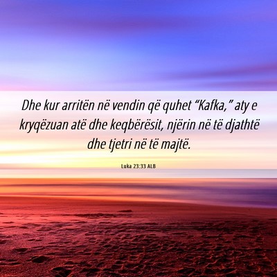 Picture 06 - Luka 23:33 ALB - Dhe kur arritën në vendin që quhet - Bible Verse Picture