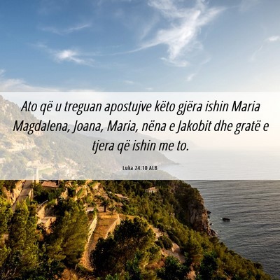 Picture 06 - Luka 24:10 ALB - Ato që u treguan apostujve këto gjëra ishin - Bible Verse Picture