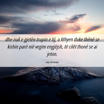 Picture 06 - Luka 24:23 ALB - dhe nuk e gjetën trupin e tij, u kthyen duke - Bible Verse Picture