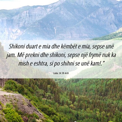 Picture 06 - Luka 24:39 ALB - Shikoni duart e mia dhe këmbët e mia, sepse - Bible Verse Picture