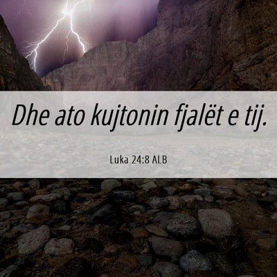 Picture 06 - Luka 24:8 ALB - Dhe ato kujtonin fjalët e - Bible Verse Picture