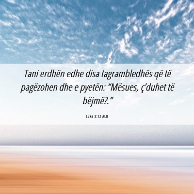 Picture 06 - Luka 3:12 ALB - Tani erdhën edhe disa tagrambledhës që të - Bible Verse Picture
