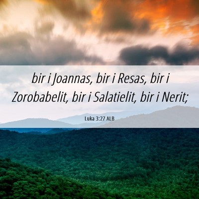 Picture 06 - Luka 3:27 ALB - bir i Joannas, bir i Resas, bir i Zorobabelit, - Bible Verse Picture