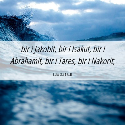 Picture 06 - Luka 3:34 ALB - bir i Jakobit, bir i Isakut, bir i Abrahamit, bir - Bible Verse Picture