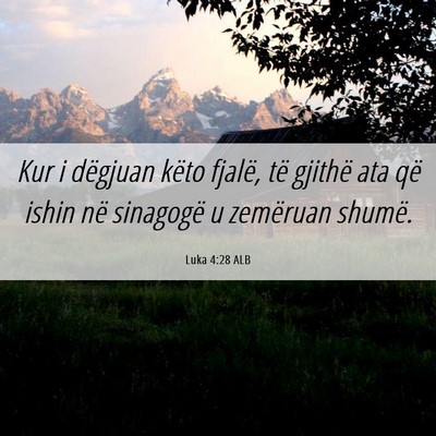 Picture 06 - Luka 4:28 ALB - Kur i dëgjuan këto fjalë, të gjithë ata që - Bible Verse Picture