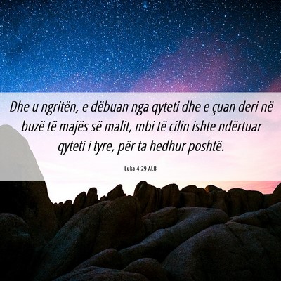 Picture 06 - Luka 4:29 ALB - Dhe u ngritën, e dëbuan nga qyteti dhe e çuan - Bible Verse Picture