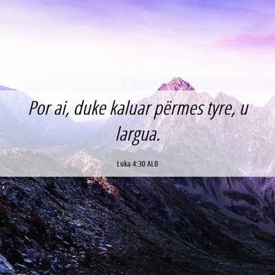 Picture 06 - Luka 4:30 ALB - Por ai, duke kaluar përmes tyre, u - Bible Verse Picture