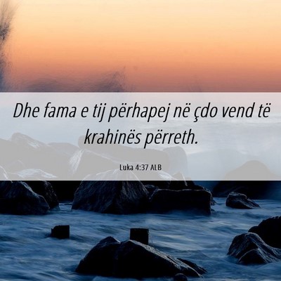 Picture 06 - Luka 4:37 ALB - Dhe fama e tij përhapej në çdo vend të - Bible Verse Picture