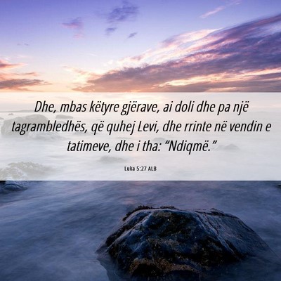 Picture 06 - Luka 5:27 ALB - Dhe, mbas këtyre gjërave, ai doli dhe pa një - Bible Verse Picture