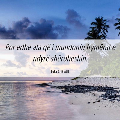 Picture 06 - Luka 6:18 ALB - Por edhe ata që i mundonin frymërat e ndyrë - Bible Verse Picture