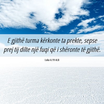 Picture 06 - Luka 6:19 ALB - E gjithë turma kërkonte ta prekte, sepse prej - Bible Verse Picture