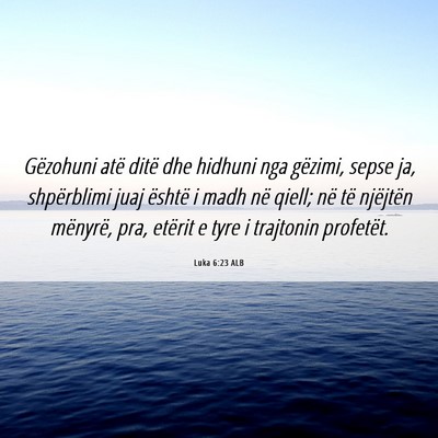Picture 06 - Luka 6:23 ALB - Gëzohuni atë ditë dhe hidhuni nga gëzimi, - Bible Verse Picture
