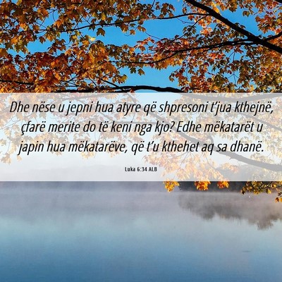 Picture 06 - Luka 6:34 ALB - Dhe nëse u jepni hua atyre që shpresoni t’jua - Bible Verse Picture