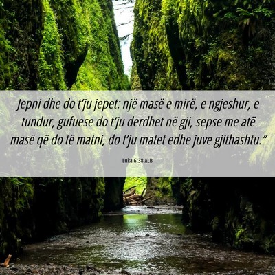 Picture 06 - Luka 6:38 ALB - Jepni dhe do t’ju jepet: një masë e mirë, e - Bible Verse Picture