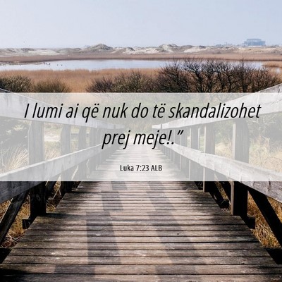 Picture 06 - Luka 7:23 ALB - I lumi ai që nuk do të skandalizohet prej - Bible Verse Picture