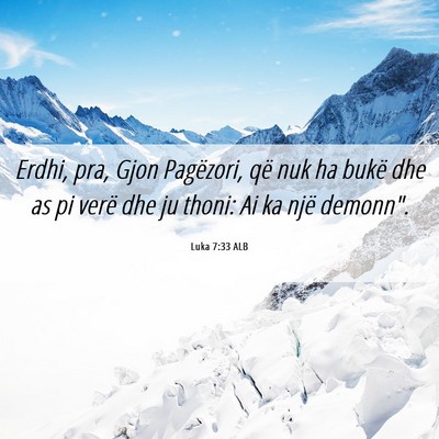 Picture 06 - Luka 7:33 ALB - Erdhi, pra, Gjon Pagëzori, që nuk ha bukë dhe - Bible Verse Picture