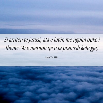 Picture 06 - Luka 7:4 ALB - Si arritën te Jezusi, ata e lutën me ngulm duke - Bible Verse Picture