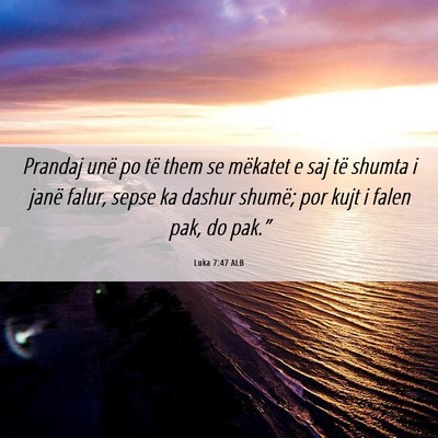 Picture 06 - Luka 7:47 ALB - Prandaj unë po të them se mëkatet e saj të - Bible Verse Picture