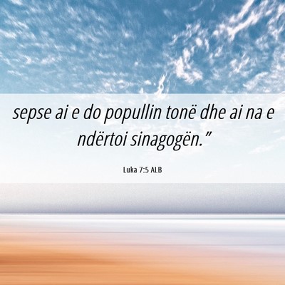 Picture 06 - Luka 7:5 ALB - sepse ai e do popullin tonë dhe ai na e ndërtoi - Bible Verse Picture