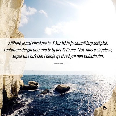 Picture 06 - Luka 7:6 ALB - Atëherë Jezusi shkoi me ta. E kur ishte jo - Bible Verse Picture