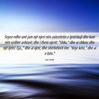 Picture 06 - Luka 7:8 ALB - Sepse edhe unë jam një njeri nën autoritetin e - Bible Verse Picture